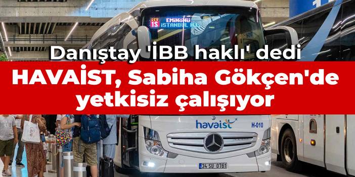 Danıştay 'İBB haklı' dedi: HAVAİST, Sabiha Gökçen'de yetkisiz çalışıyor