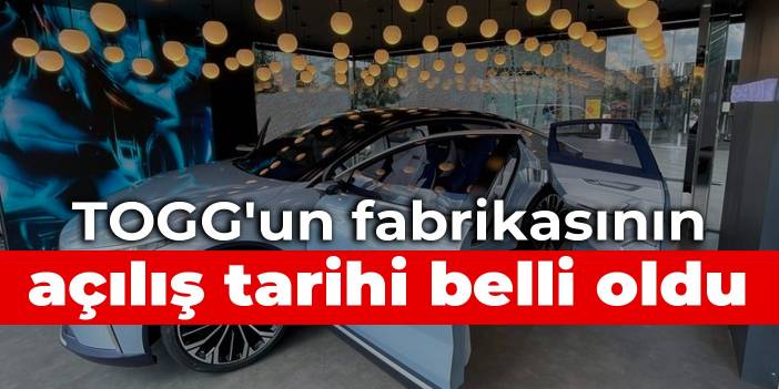 TOGG'un fabrikasının açılış tarihi belli oldu