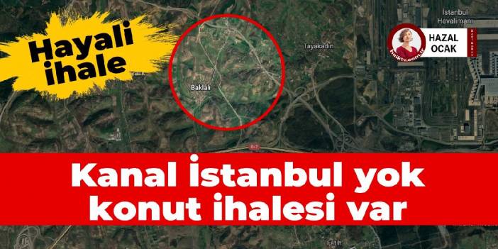 Hayali ihale: Ortada Kanal İstanbul yok, konut ihalesi var