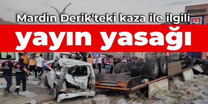 Mardin Derik'teki kaza ile ilgili yayın yasağı