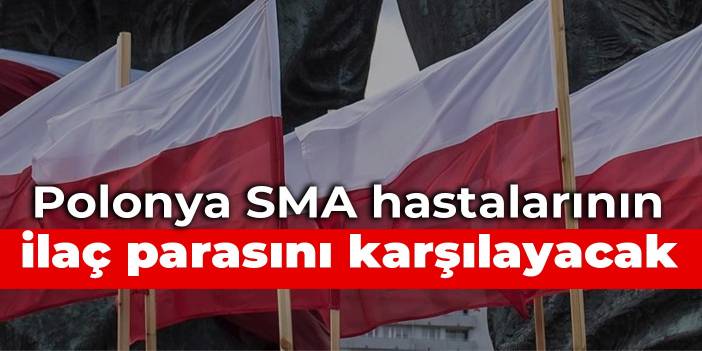 Polonya SMA hastalarının ilaç parasını karşılayacak