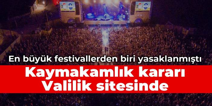 En büyük festivallerden biri yasaklanmıştı: Kaymakamlık kararı Valilik sitesinde