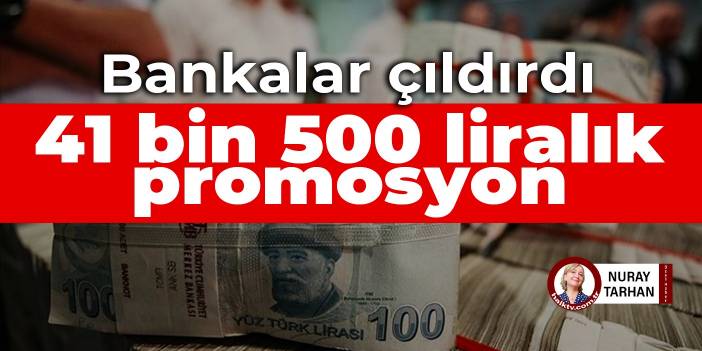 Bankalar çıldırdı: 41 bin 500 liralık promosyon