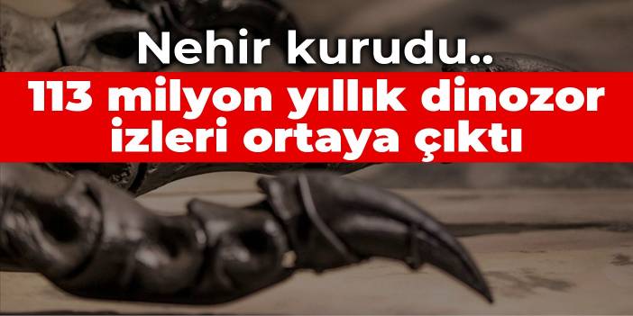 Nehir kurudu...113 milyon yıllık dinozor izleri ortaya çıktı