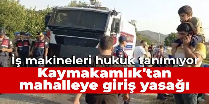 JES direnişine Kaymakamlık engeli: Mahalleye girişleri yasakladı