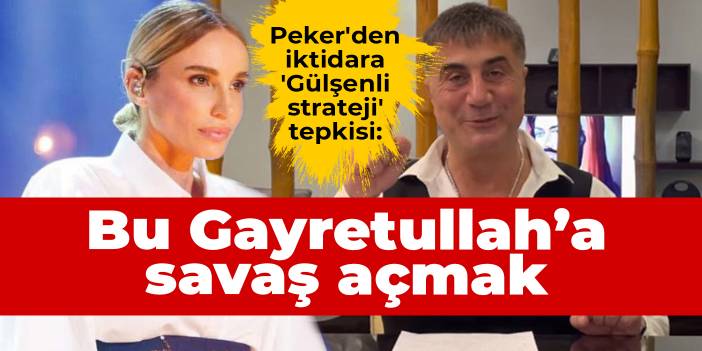 Sedat Peker'den iktidara 'Gülşenli strateji' tepkisi: Bu yaptığınız Gayretullah’a savaş açmak