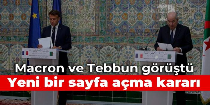 Macron ve Tebbun görüştü: Yeni bir sayfa açma kararı