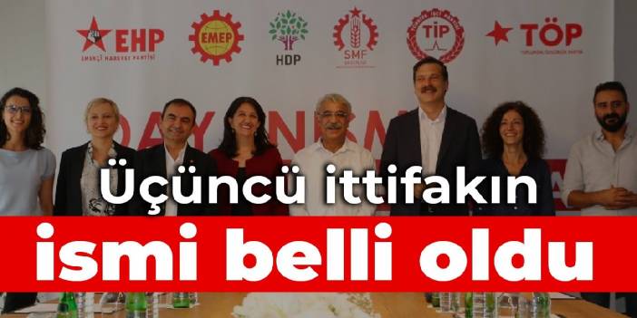 Üçüncü ittifakın ismi belli oldu