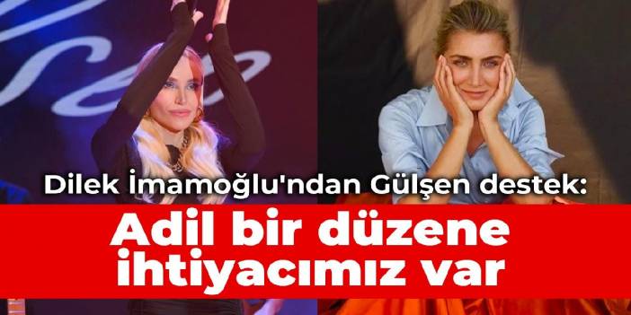 Dilek İmamoğlu'ndan 'Gülşen' mesajı: Adil bir düzene bu toplumun ihtiyacı var