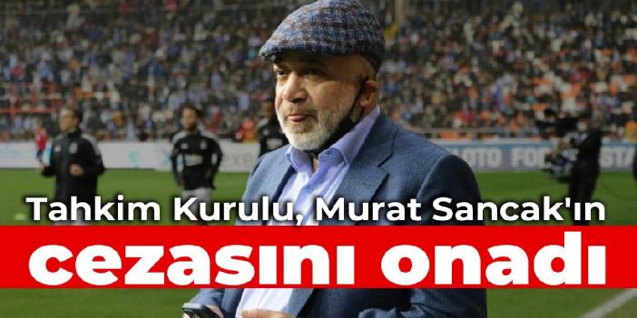 Tahkim Kurulu, Murat Sancak'ın cezasını onadı