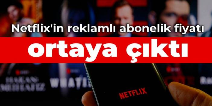 Netflix'in reklamlı abonelik fiyatı ortaya çıktı