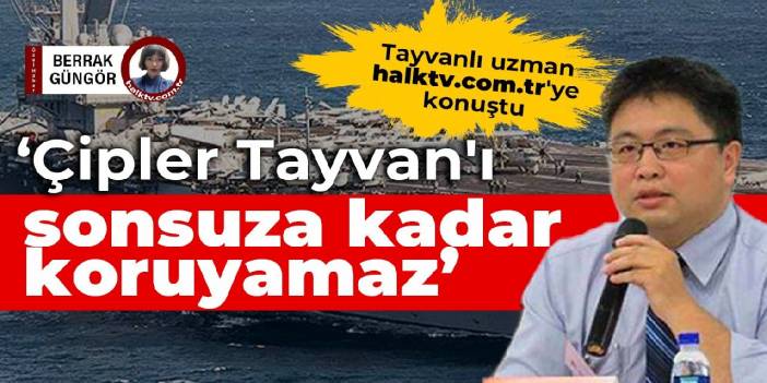 'Çipler Tayvan'ı sonsuza kadar koruyamaz'