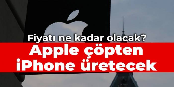 Apple çöpten iPhone üretecek: Fiyatı ne kadar olacak?