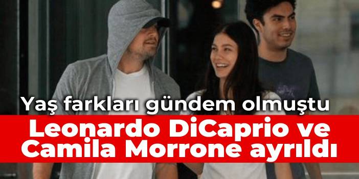 Yaş farkları gündem olmuştu: Leonardo DiCaprio ve Camila Morrone ayrıldı