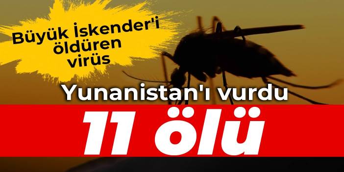 Büyük İskender'i öldüren virüs Yunanistan'ı vurdu: 11 ölü