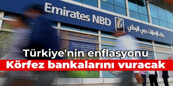 Türkiye’nin enflasyonu Körfez bankalarını vuracak