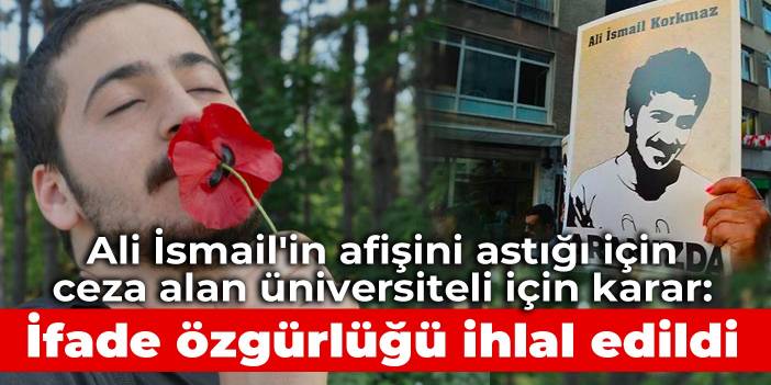 AYM'den Ali İsmail'in afişini astığı için ceza verilen üniversiteli kararı: İfade özgürlüğü ihlal edildi