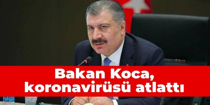 Bakan Koca, koronavirüsü atlattı