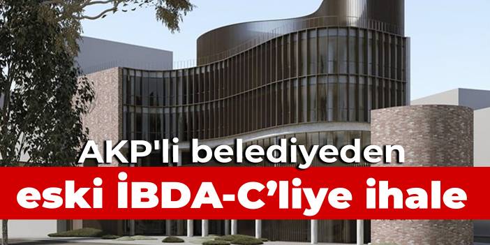 Eski İBDA-C'liye AKP'li belediyeden 41 milyonluk ihale