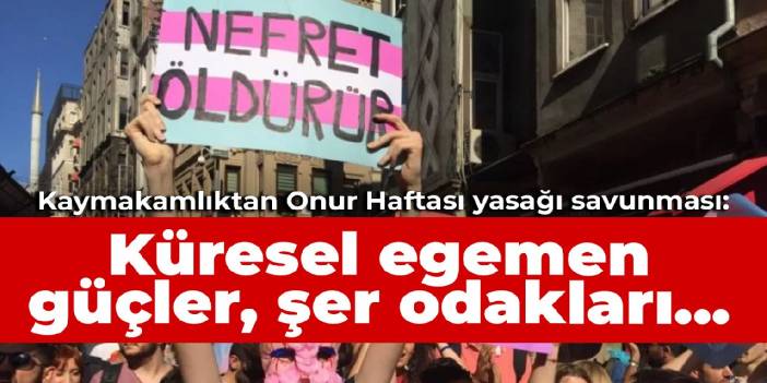 Beyoğlu Kaymakamlığı'ndan Onur Haftası yasağı savunması: Küresel egemen güçler, şer odakları...