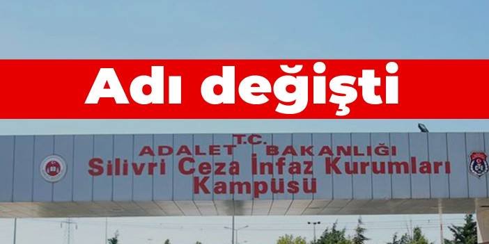 Silivri Cezaevi'nin adı değişti