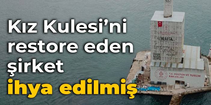 Kız Kulesi’ni restore eden şirket ihya edilmiş