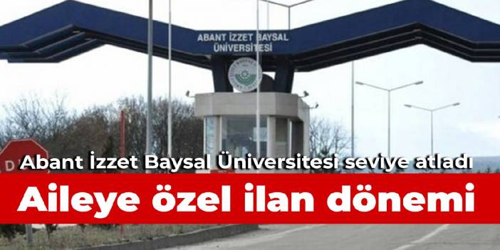 Abant İzzet Baysal Üniversitesi seviye atladı: Aile özel ilan dönemi