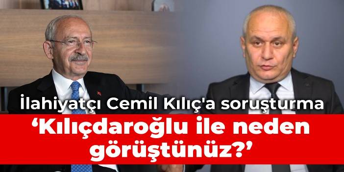 İlahiyatçı Cemil Kılıç'a soruşturma: Kılıçdaroğlu ile neden görüştünüz?