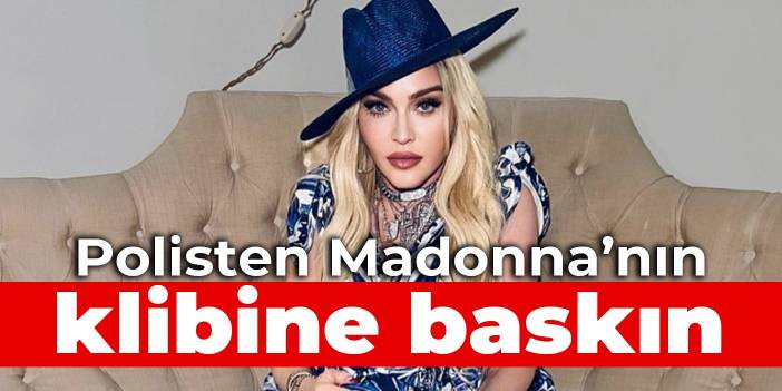 Polisten Madonna'nın klip çekimine baskın