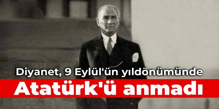 Diyanet, 9 Eylül'ün yıldönümünde Atatürk'ü anmadı