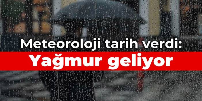 Meteoroloji tarih verdi, uyardı: Yağmur geliyor