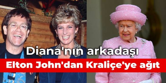 Diana'nın arkadaşı Elton John'dan Kraliçe'ye ağıt