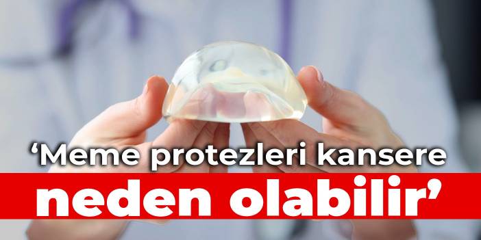 FDA uyardı: Meme protezleri kansere neden olabilir