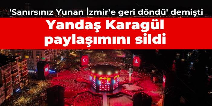 Yandaş gazeteci İbrahim Karagül 'Sanırsınız Yunan İzmir’e geri döndü' paylaşımını sildi