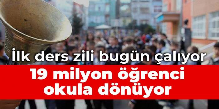 İlk ders zili bugün çaldı: 19 milyon öğrenci okula döndü