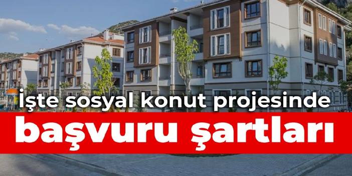 Sosyal konut projesinde başvuru şartları duyuruldu