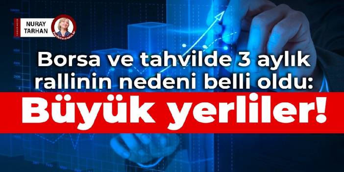 Borsa ve tahvilde 3 aylık rallinin nedeni belli oldu: Büyük yerliler!