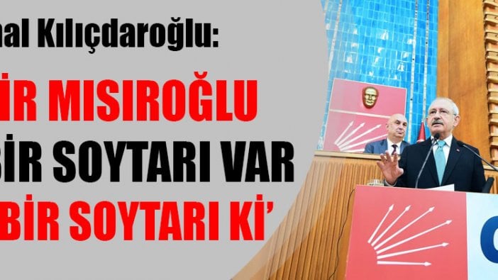 Kemal Kılıçdaroğlu: Kadir Mısıroğlu diye bir soytarı var