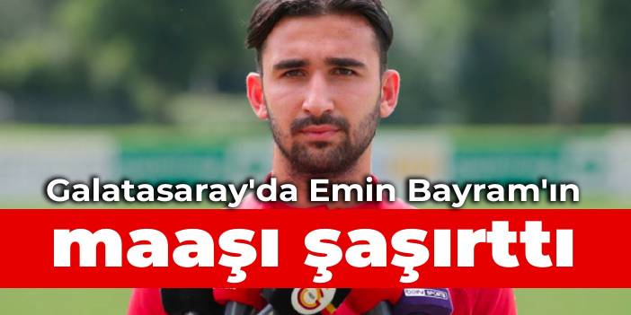 Galatasaray'da Emin Bayram'ın maaşı şaşırttı