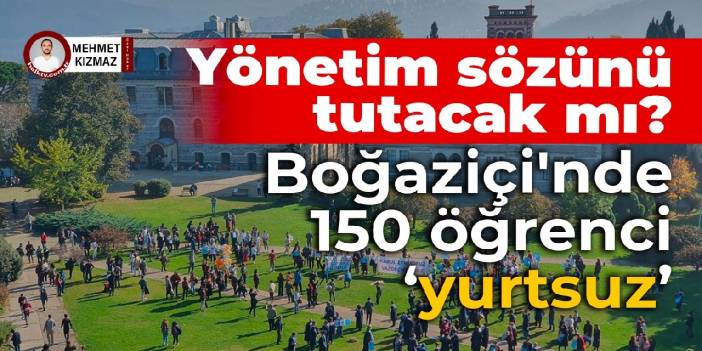 Yönetim sözünü tutacak mı? Boğaziçi'nde 150 öğrenci yurtsuz