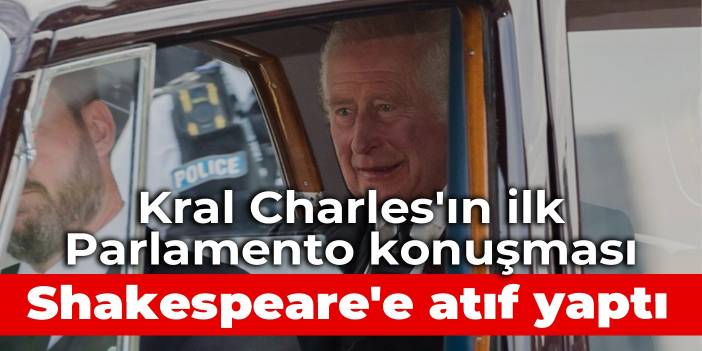 Kral Charles'ın ilk Parlamento konuşması: Shakespeare'e atıf yaptı