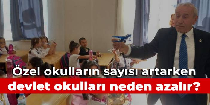 'Özel okulların sayısı artarken devlet okullarının sayısı neden azalır?'