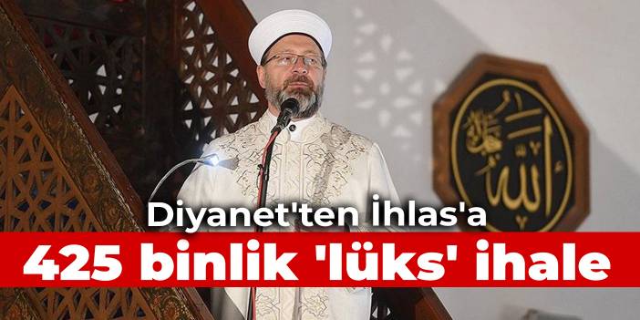 Diyanet'ten İhlas'a 425 binlik 'lüks' ihale