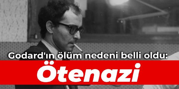 Godard'ın ölüm sebebi belli oldu: Ötenazi