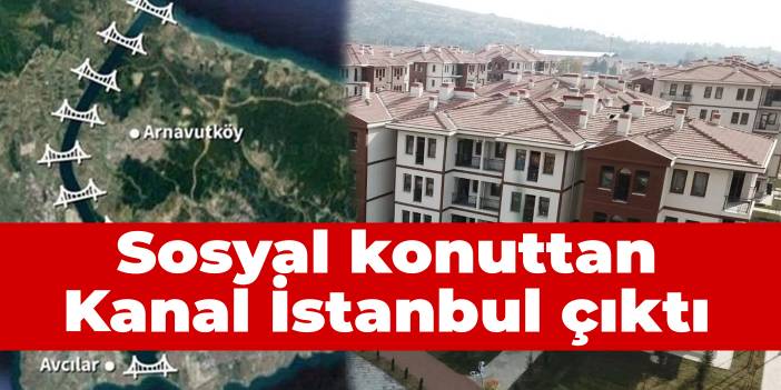 Sosyal konuttan Kanal İstanbul çıktı