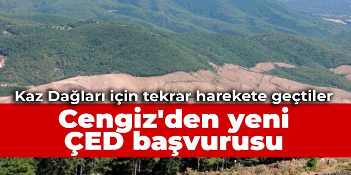 Cengiz Holding'den Kaz Dağları için yeni ÇED başvurusu