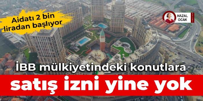 İBB mülkiyetindeki Venezia konutlarına satış izni yine yok