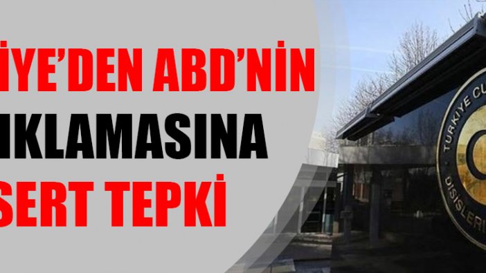 Türkiye’den ABD’nin açıklamasına sert tepki