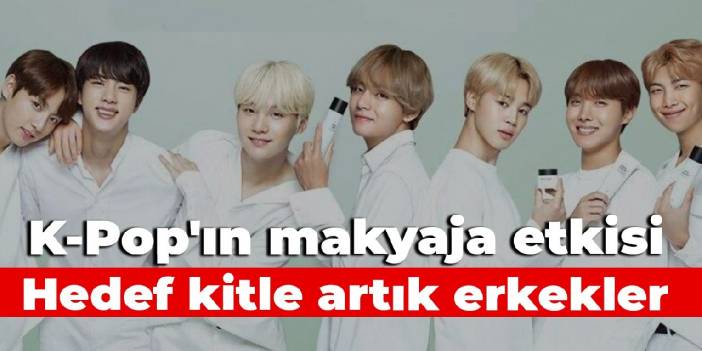 K-Pop'ın makyaja etkisi: Hedef kitle artık erkekler