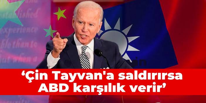 Biden: Çin Tayvan'a saldırırsa ABD karşılık verir